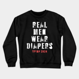 real men wear diapers - trump 2024 Crewneck Sweatshirt